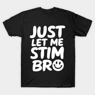 Just Let Me Stim Bro T-Shirt